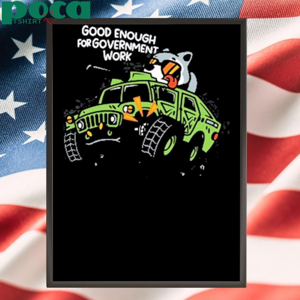 Mandatoryfunday Good Enough For Government Work T Shirt