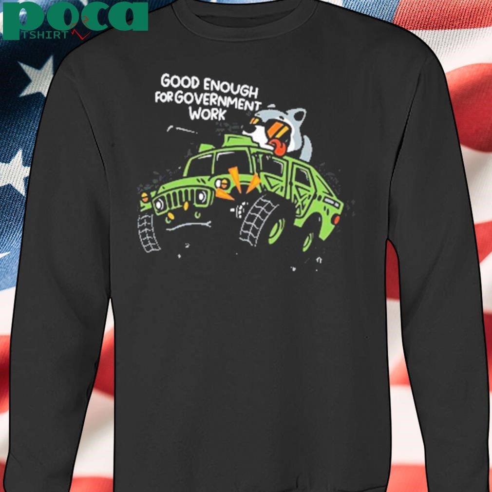 Mandatoryfunday Good Enough For Government Work T Shirt