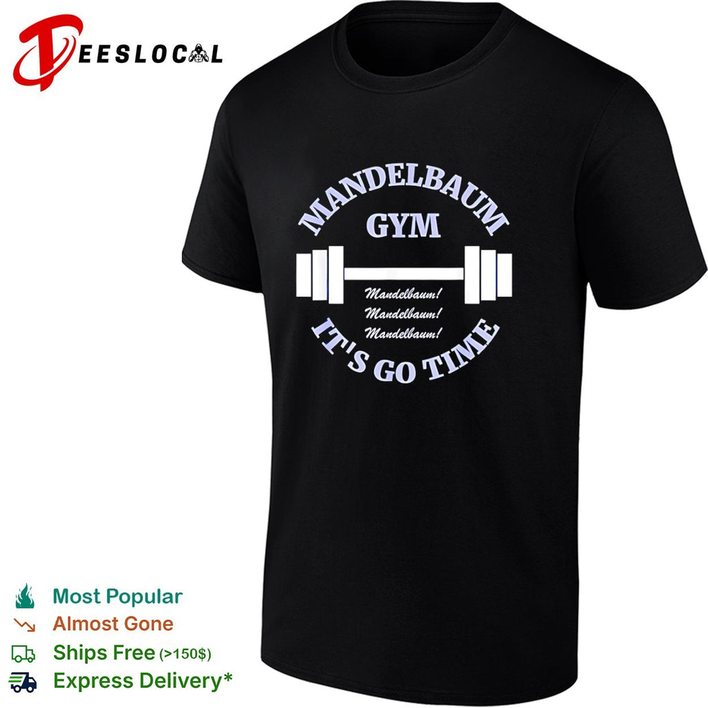 Mandelbaum Gym Seinfeld It is Go Time Mandelbaum Mandelbaum Mandelbaum shirt