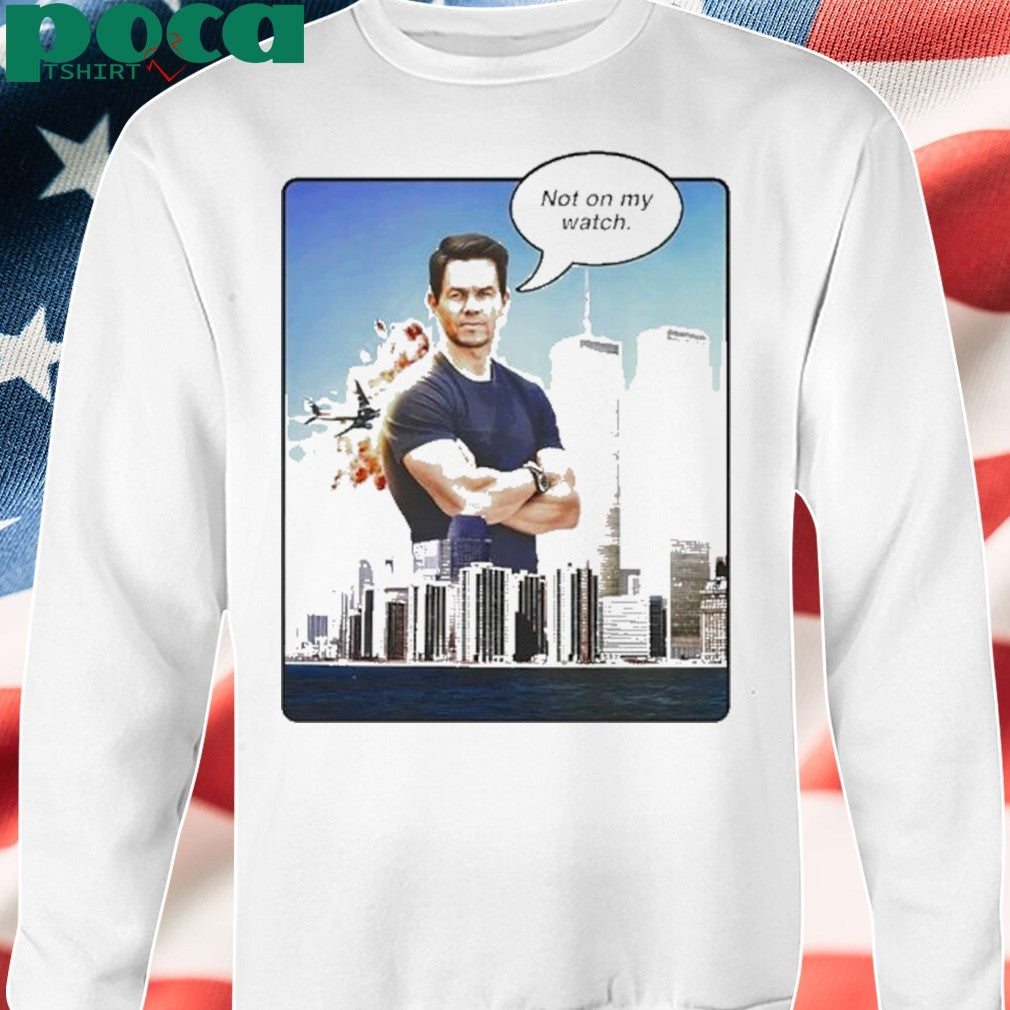 Mark Wahlberg Not On My Watch 911 Shirt