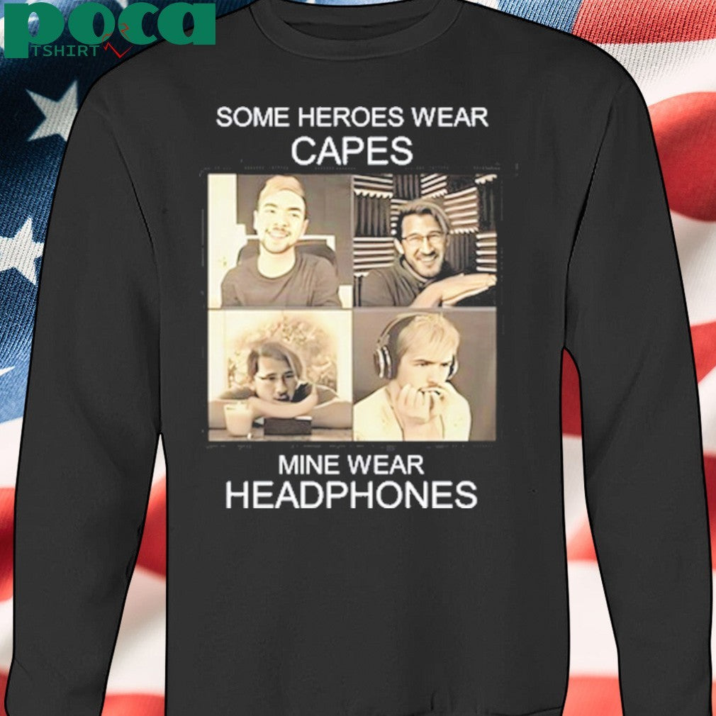 Markiplier And Jacksepticeye Some Heroes Wear Capes Mine Wear Headphones shirt