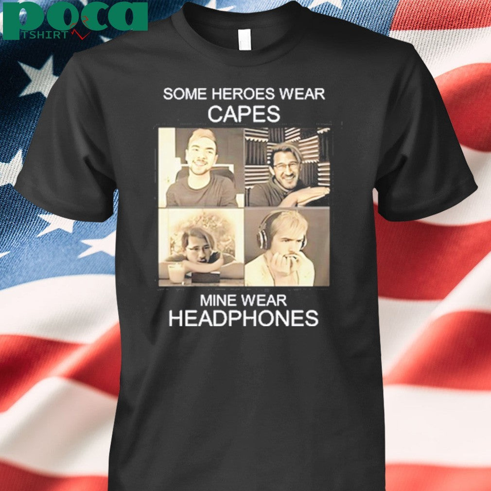 Markiplier And Jacksepticeye Some Heroes Wear Capes Mine Wear Headphones shirt