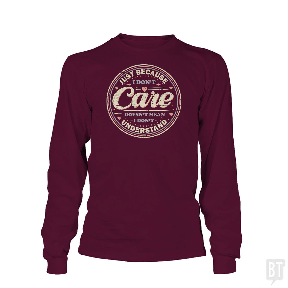 Just Because I Dont Care Long Sleeve
