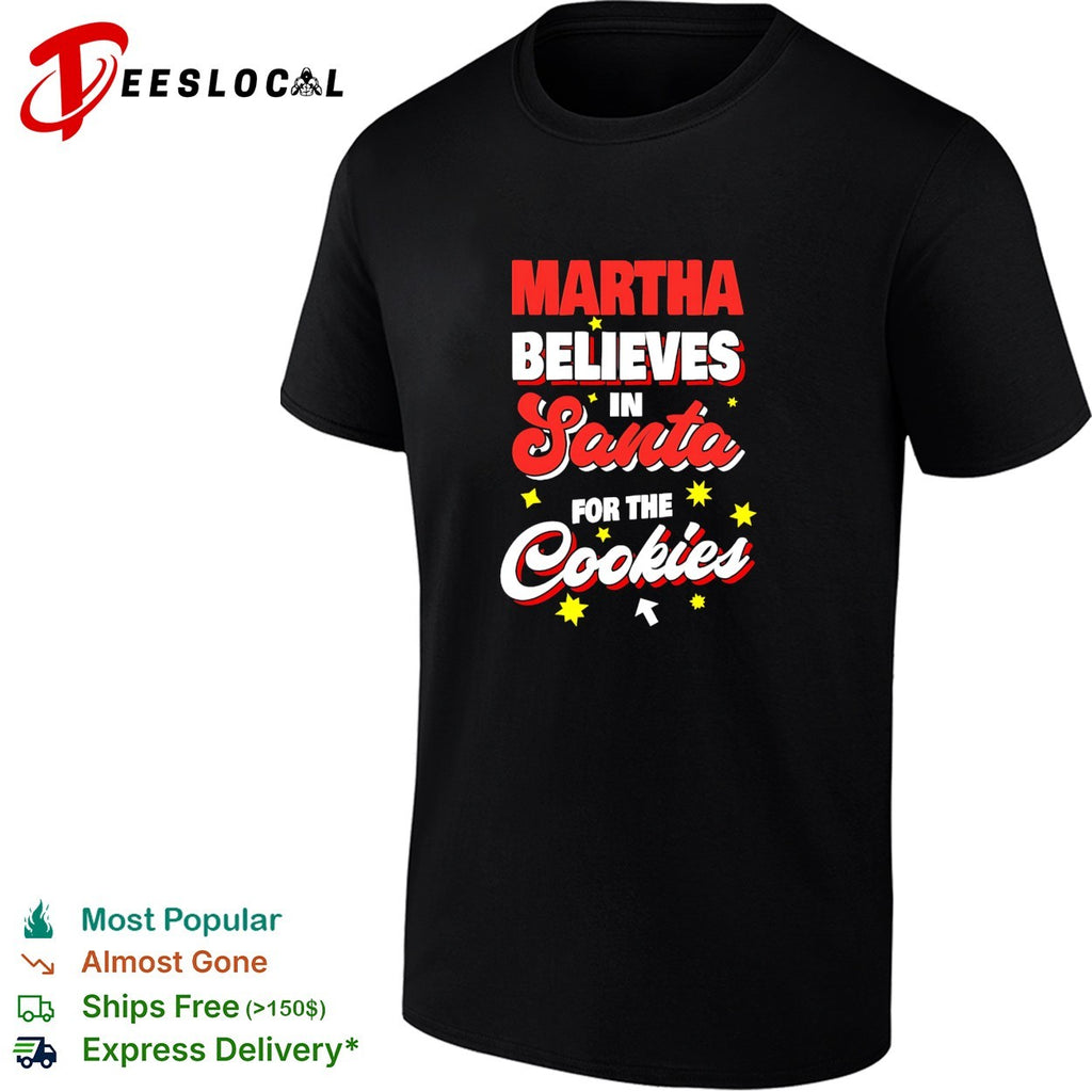 Martha believes in Santa for the cookies shirt