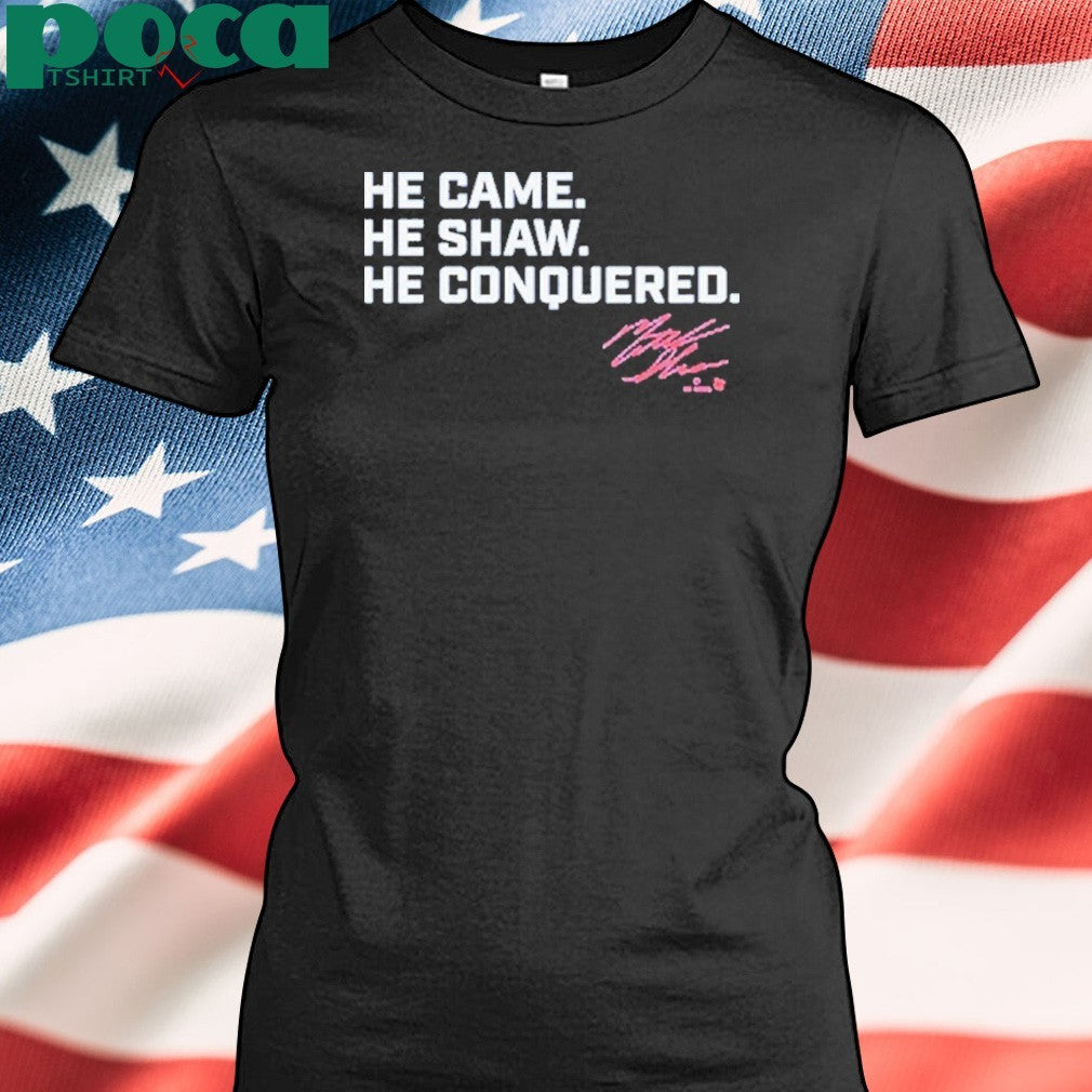 Matt Shaw He Came. He Shaw. He Conquered. T-shirt