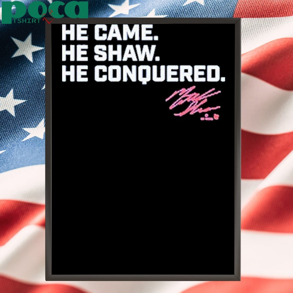 Matt Shaw He Came. He Shaw. He Conquered. T-shirt