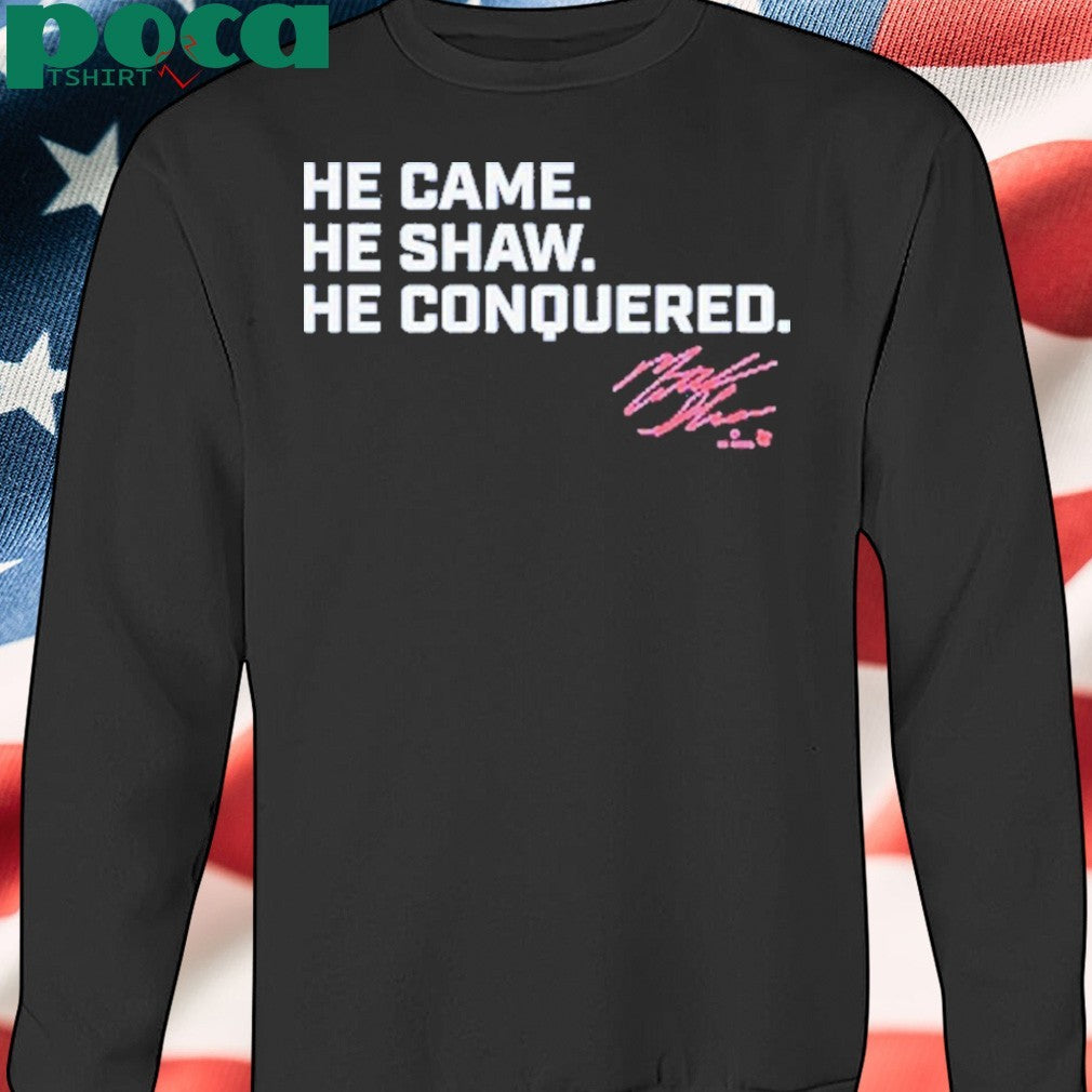 Matt Shaw He Came. He Shaw. He Conquered. T-shirt