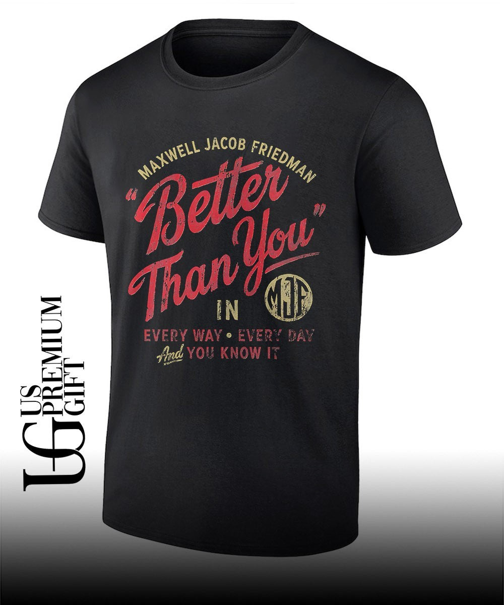 Maxwell Jacob Friedman MJF Better Than You in Every Way Every Day And You Know It shirt