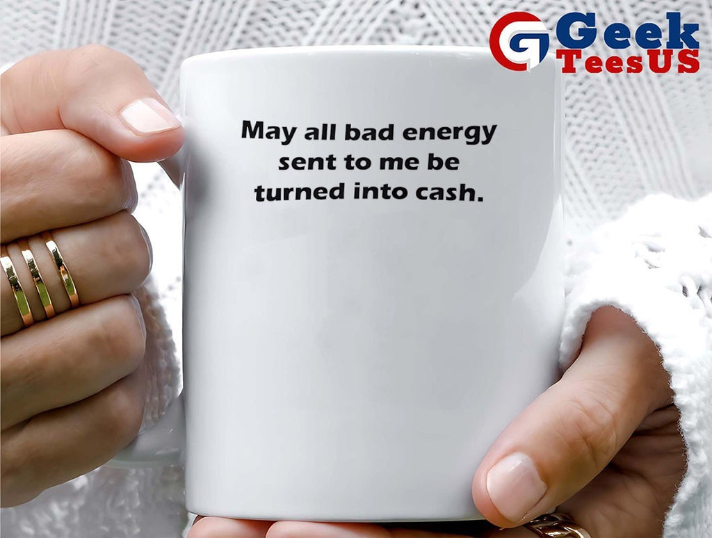May all bad energy sent to me be turned into cash shirt
