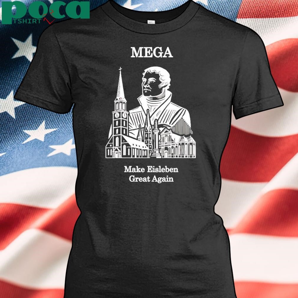 Mega Make Eisleben Great Again Shirt