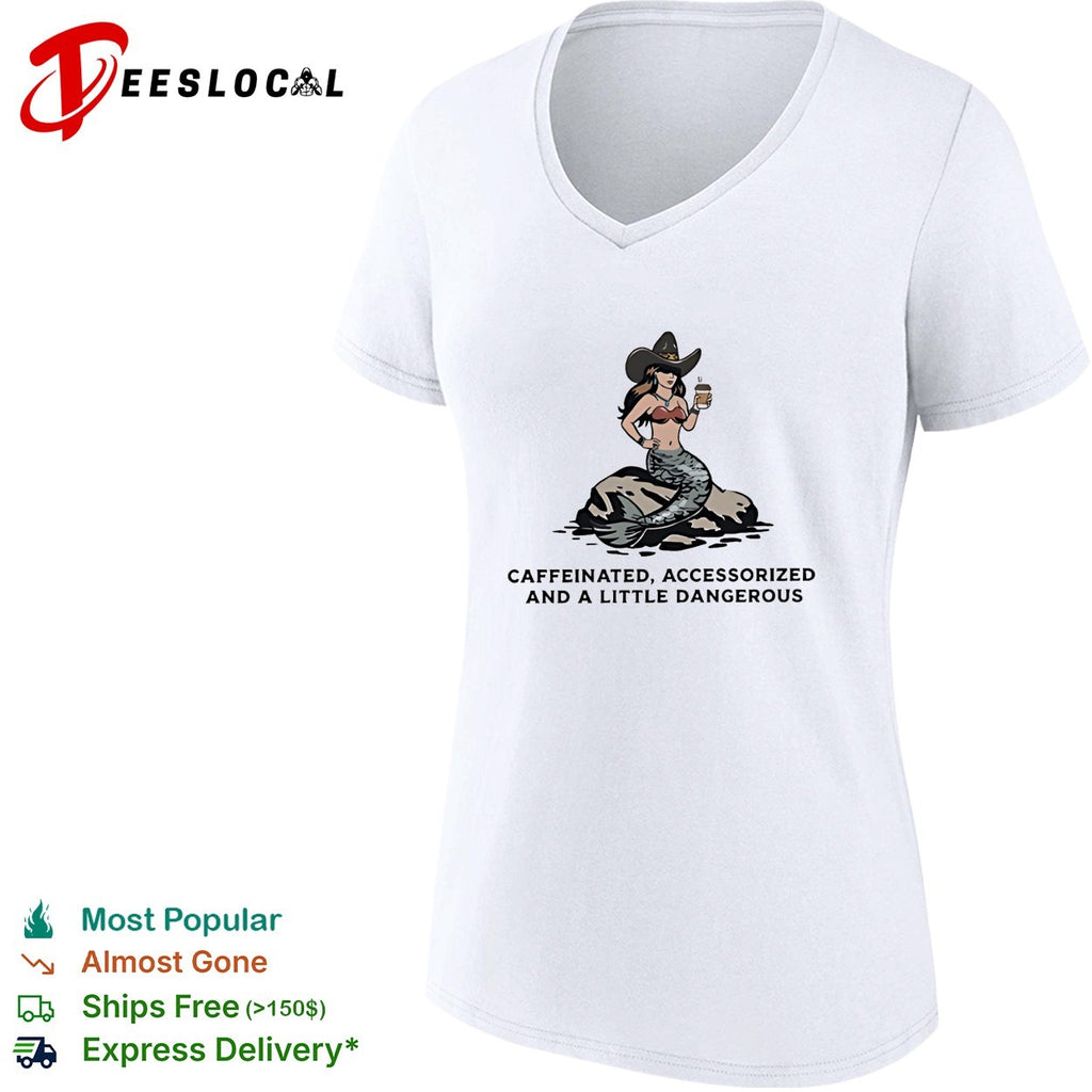 Mermaid cowgirl holding coffe caffeinated accessorized and a little dangerous shirt