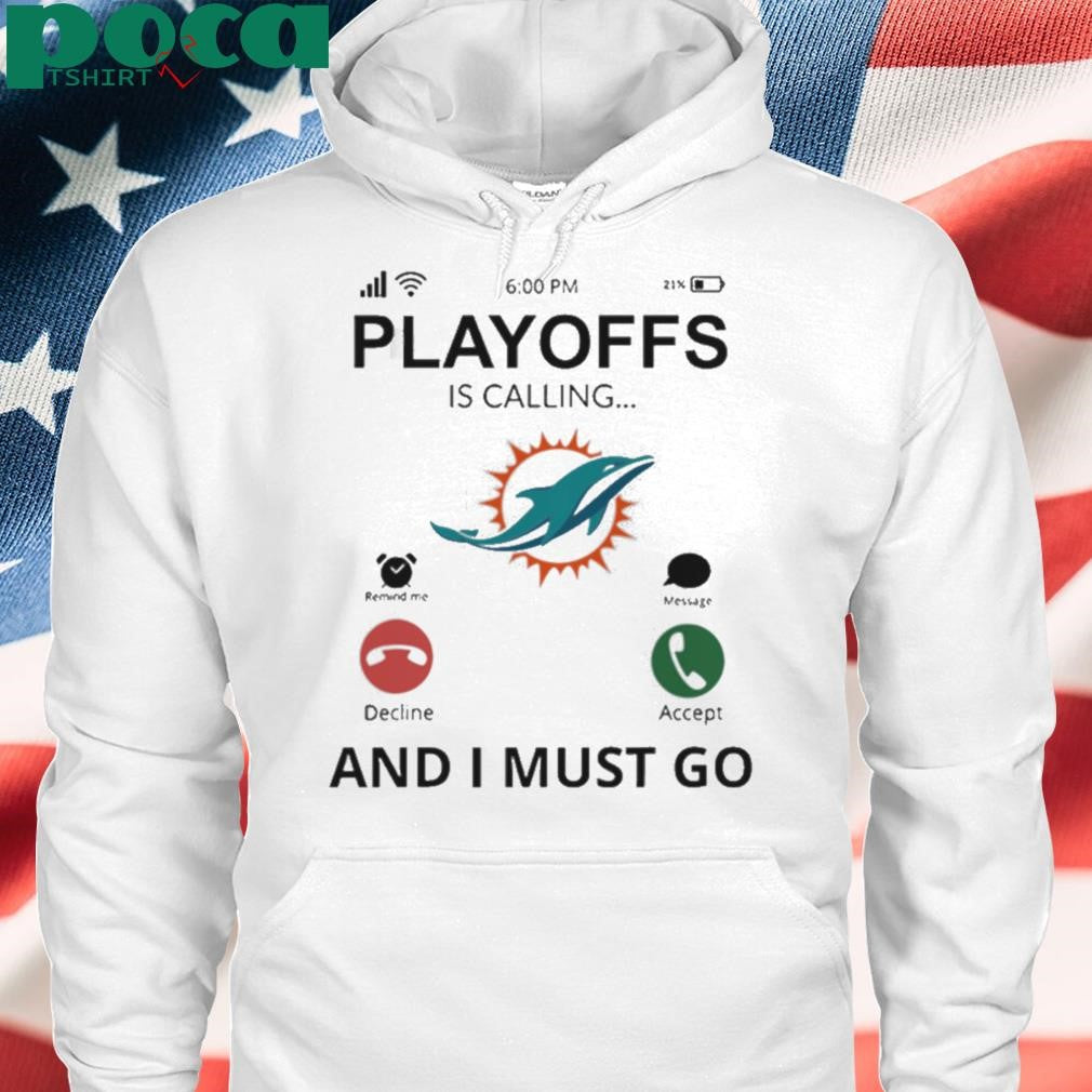 Miami Dolphins shirt Playoff Is Calling And I Must Go shirt