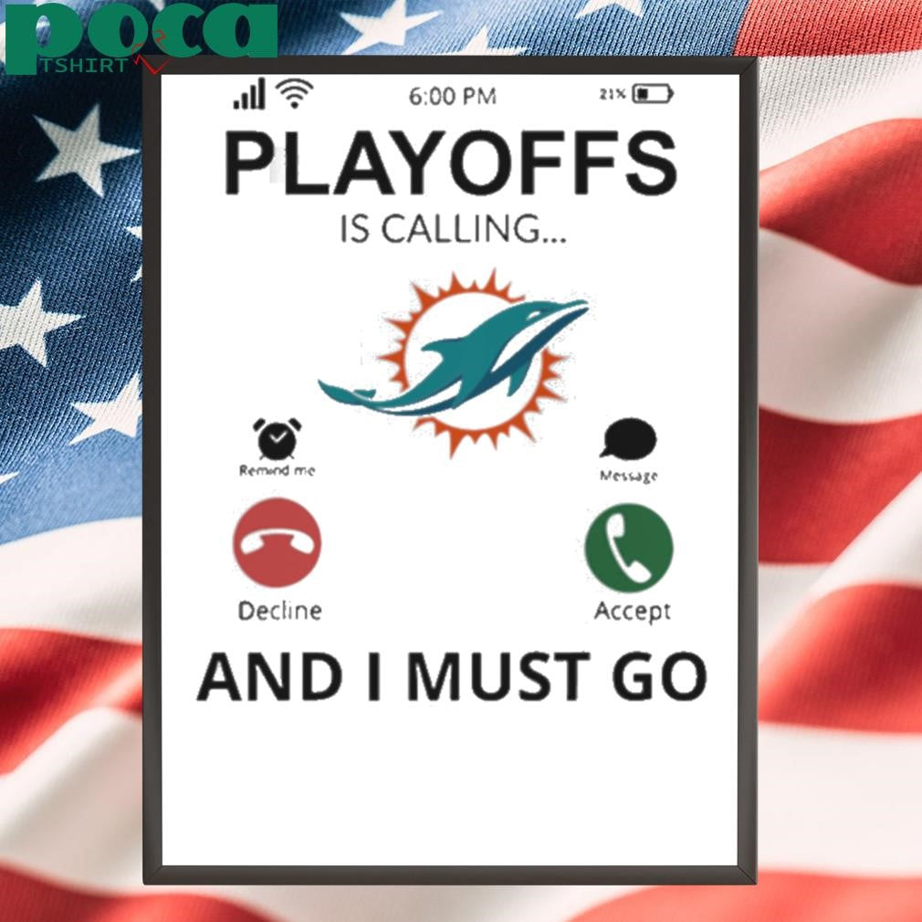 Miami Dolphins shirt Playoff Is Calling And I Must Go shirt