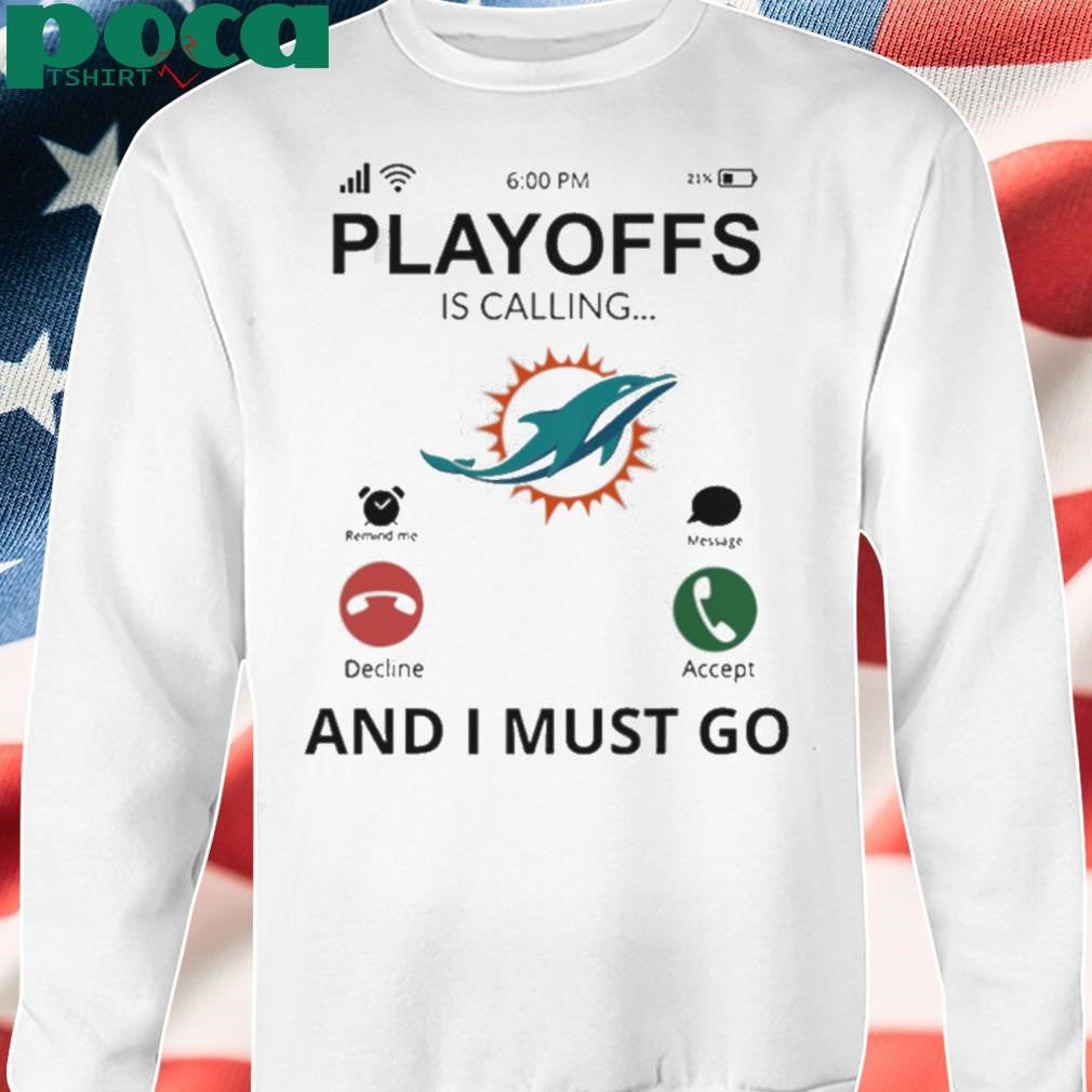 Miami Dolphins shirt Playoff Is Calling And I Must Go shirt