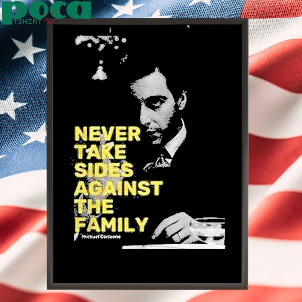 Michael Corleone Never Take Sides Against The Family Shirt