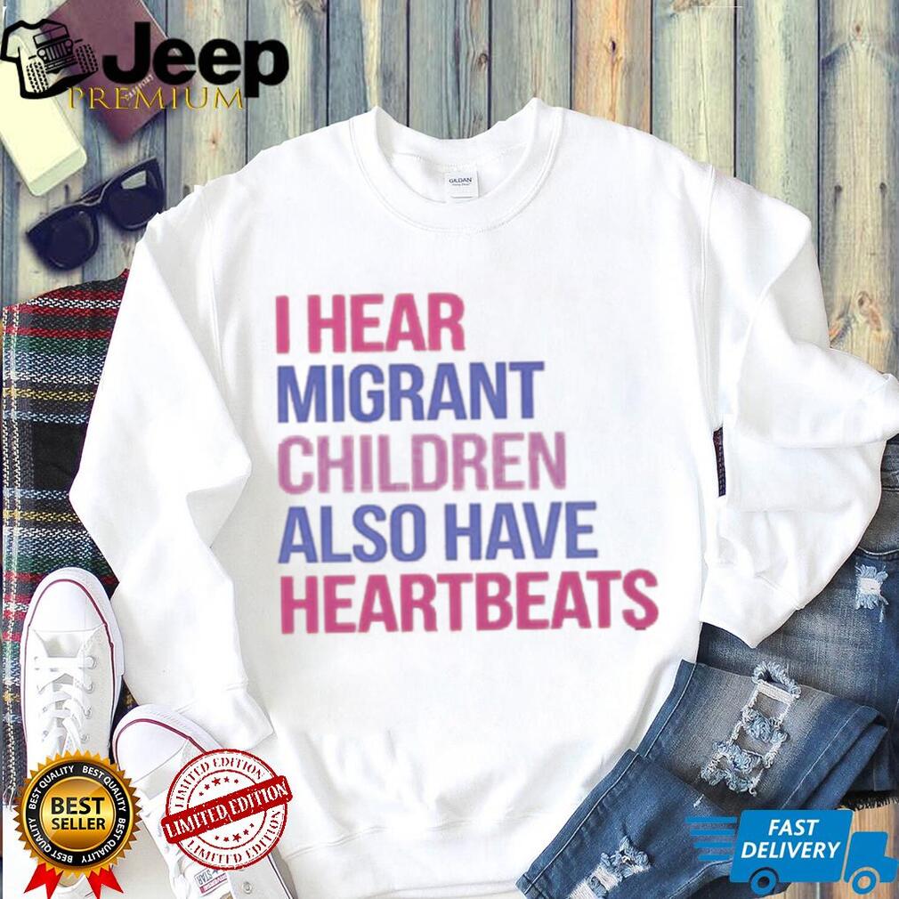 Migrant Children Have Heartbeats Human Rights Advocacy Shirt