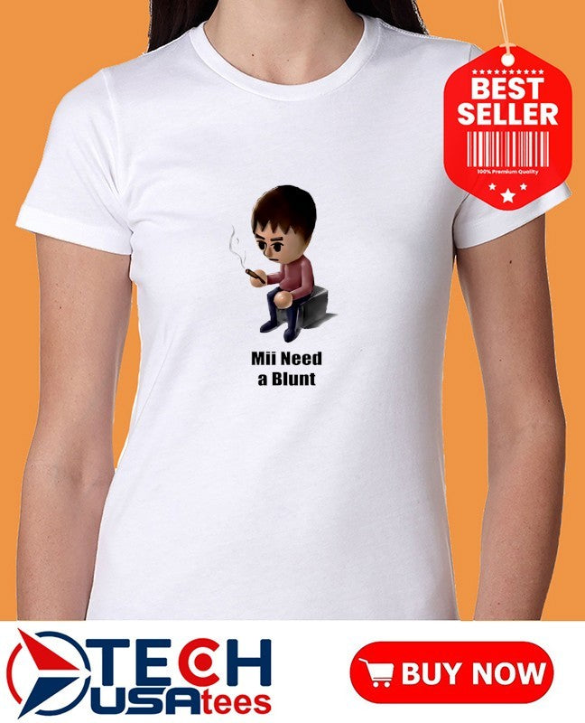 Mii need a Blunt smoking shirt
