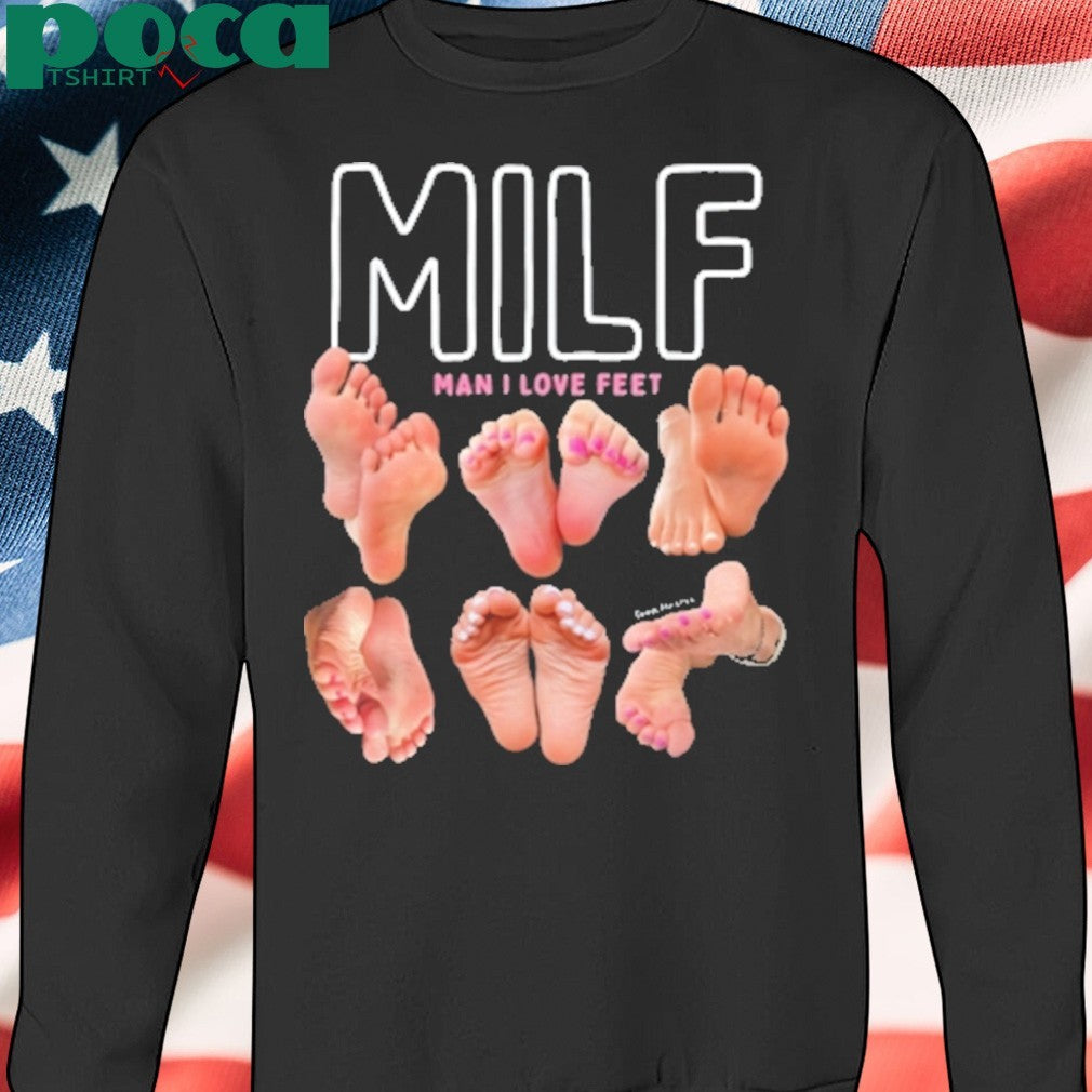 Milf Man I Love Feet T Shirt