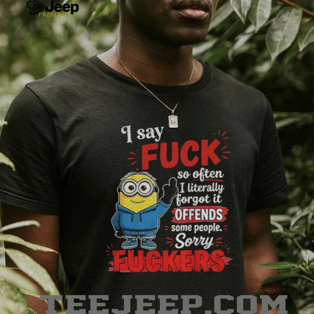 Minion Hoodie Character I Say Fuck So Often I Literally Forgot It Offends Shirt