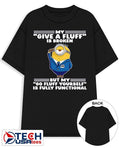 Minion my give a fluff is broken but my go fluff yourself is fully functional shirt