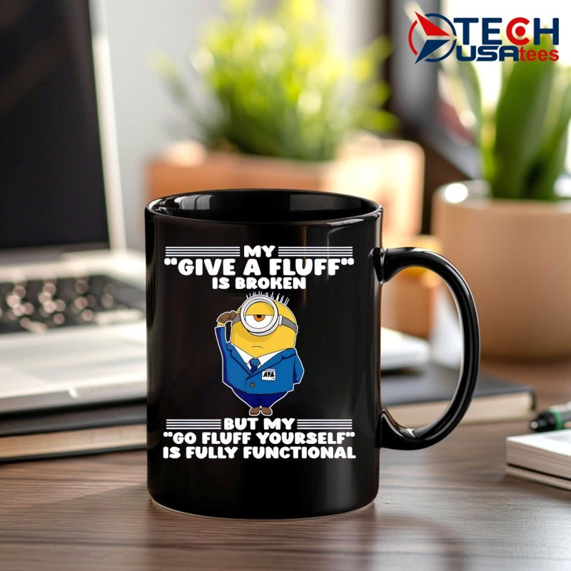 Minion my give a fluff is broken but my go fluff yourself is fully functional shirt
