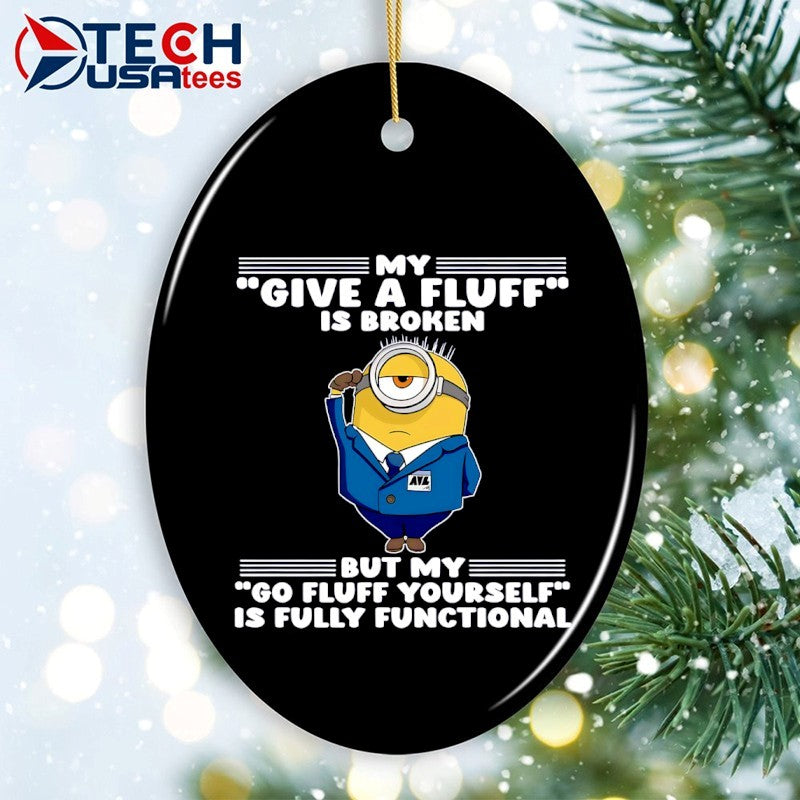 Minion my give a fluff is broken but my go fluff yourself is fully functional shirt