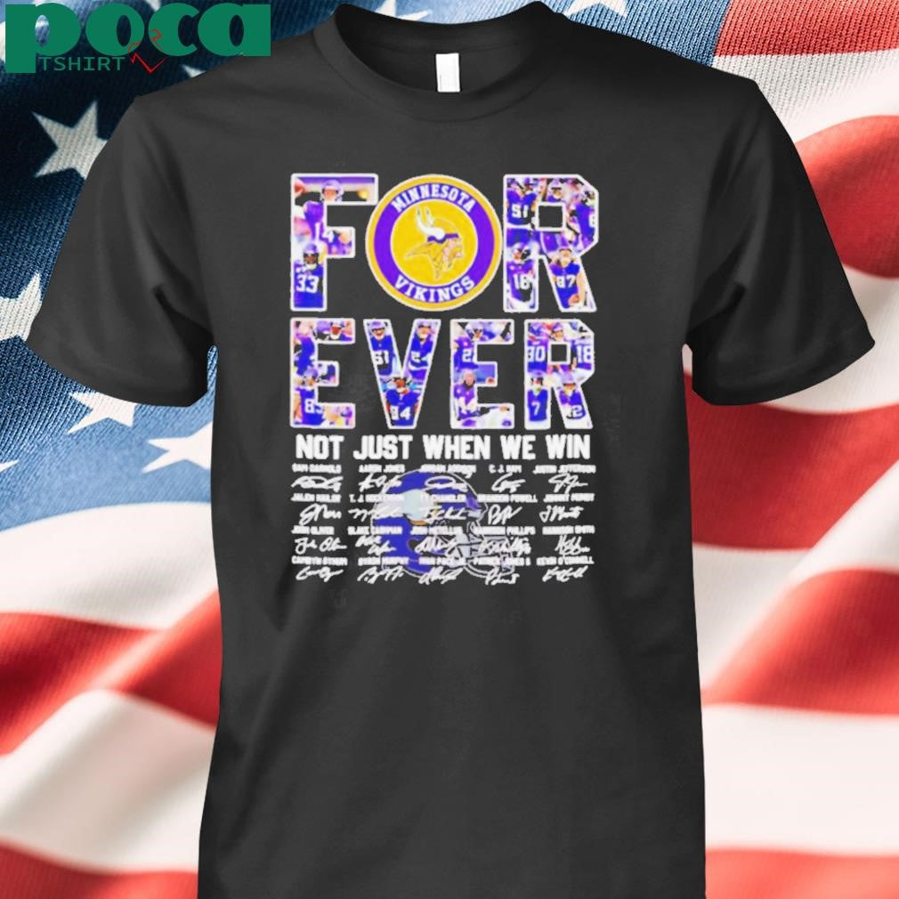 Minnesota Vikings forever not just when we win signatures shirt