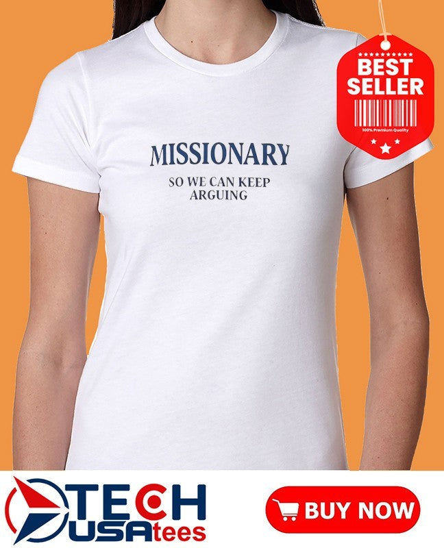 Missionary so we can keep arguing T-shirt