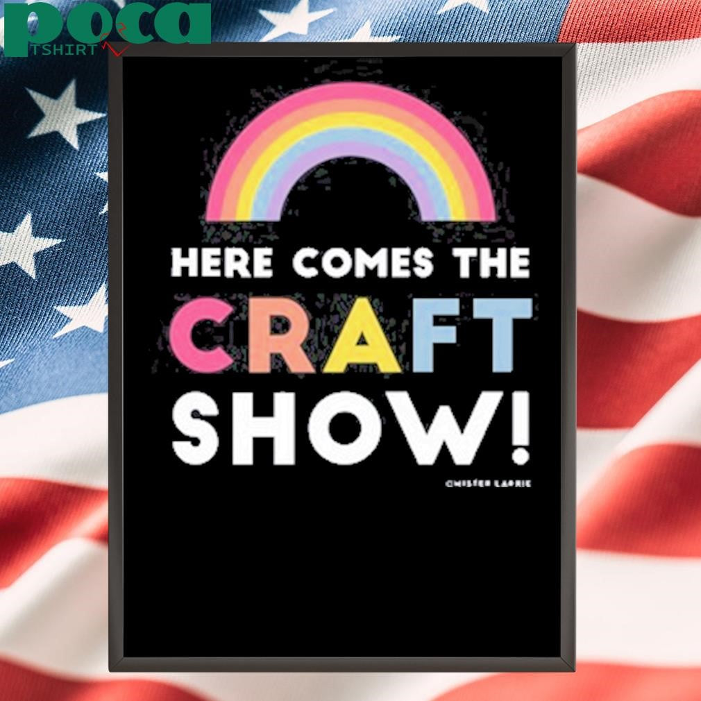 Mister Larrie Here Comes The Craft Show Shirt