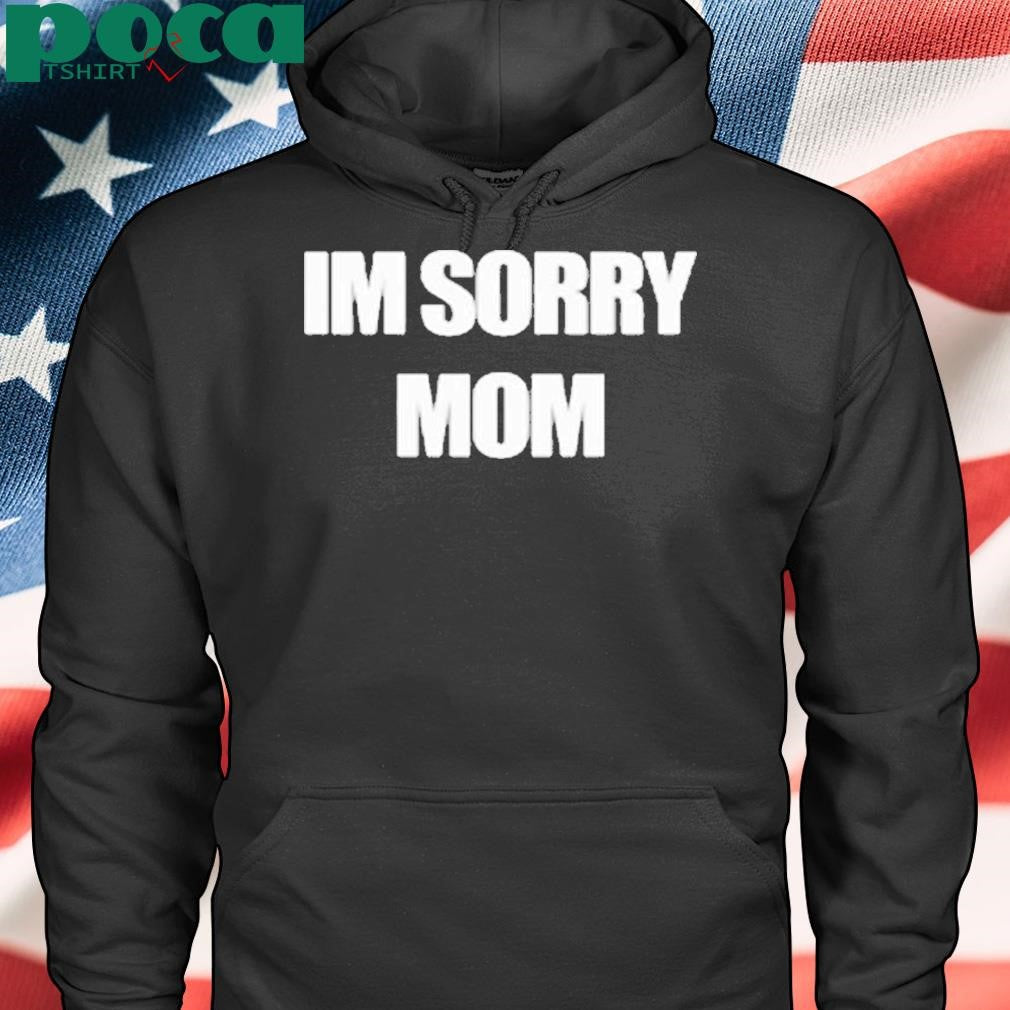 Mixed Emotions Im Sorry Mom Shirt