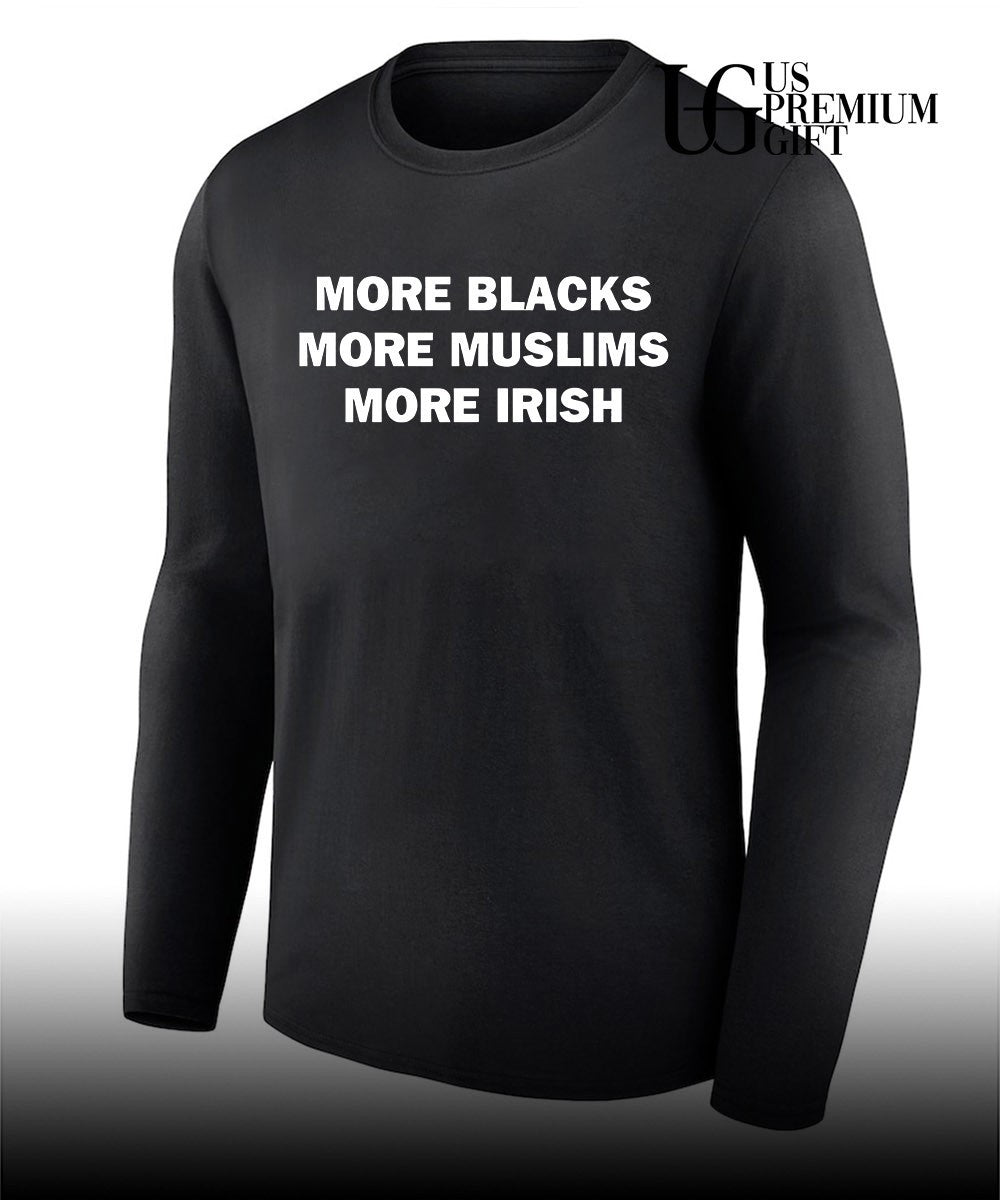 More blacks more muslims more Irish shirt