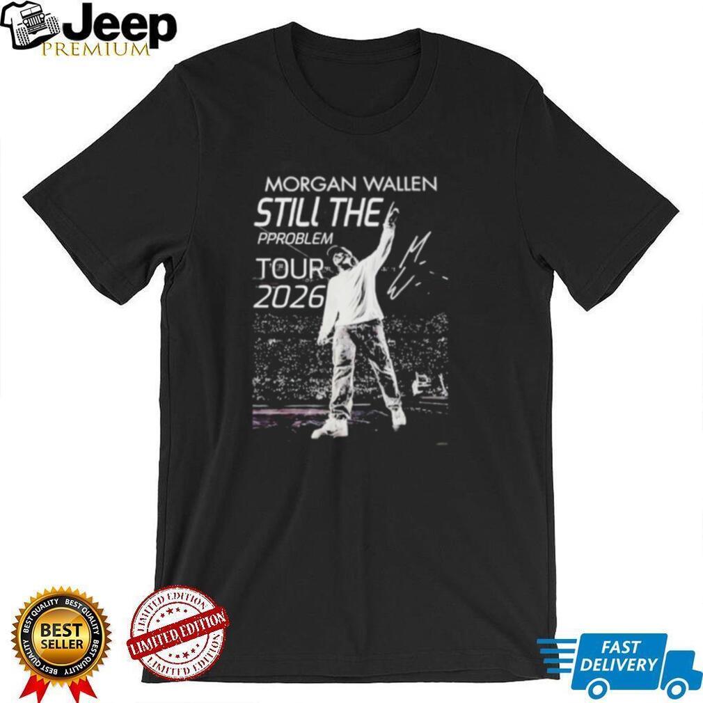 Morgan Wallen Still The Problem Tour 2026 Shirt