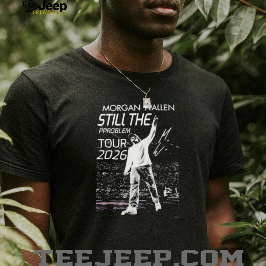 Morgan Wallen Still The Problem Tour 2026 Shirt
