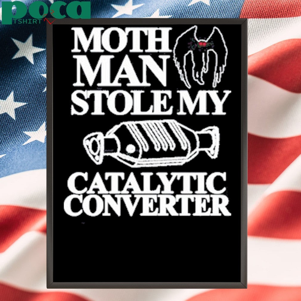 Mothman Stole My Catalytic Converter Shirt