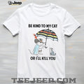 Mouse Cat Umbrella Be Kind To My Cat Or I’ll KiLl You Shirt