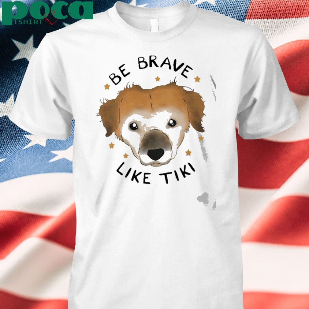 Muddy Pawsrescue X Simon Sits Be Brave Like Tiki Shirt