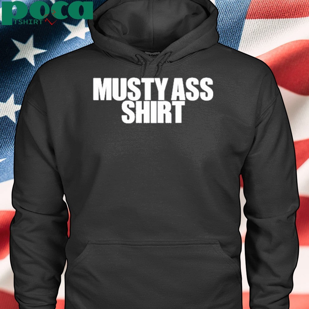 Musty Ass Shirt Shirt