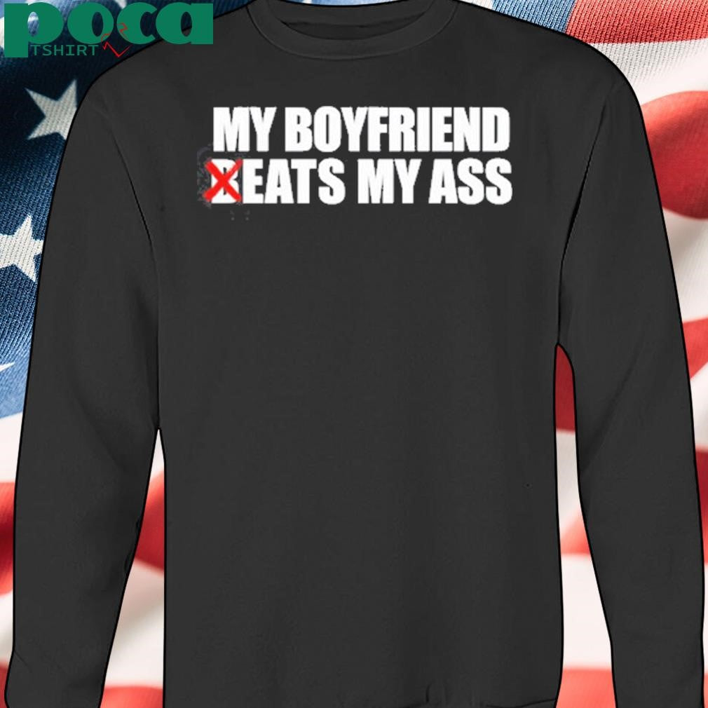 My Boyfriend Beats My Ass Shirt