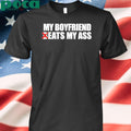 My Boyfriend Beats My Ass Shirt