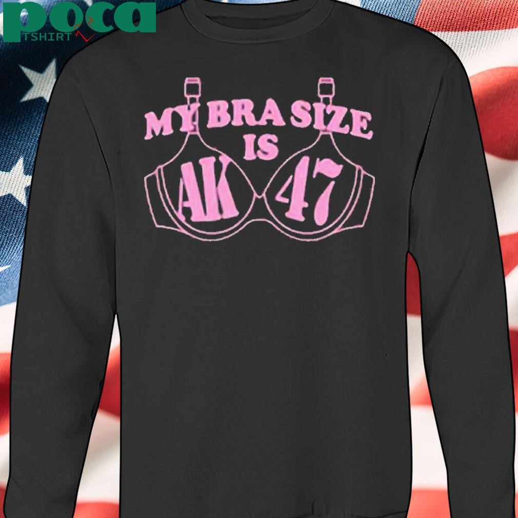 My Bra Size Is AK-47 Shirt