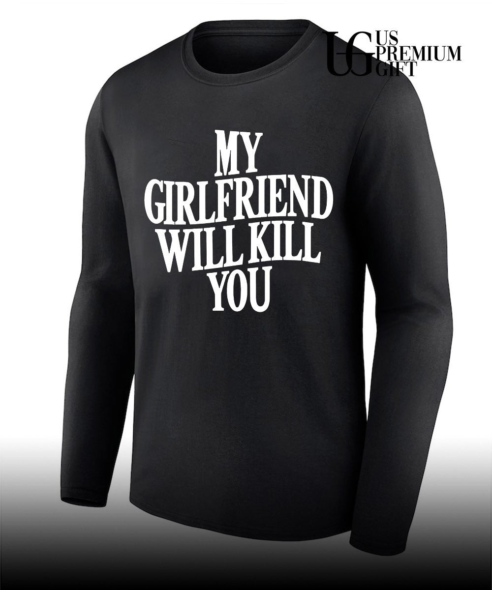My Girlfriend Will Kill You shirt