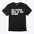 My Other Ride Is His Beard Shirt