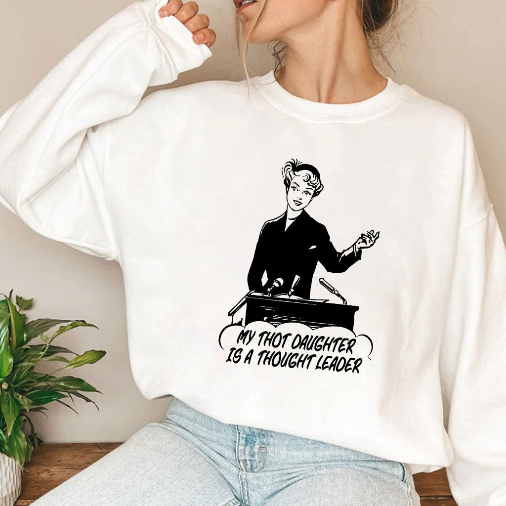 My Thot Daughter Is A Thought Leader Shirt