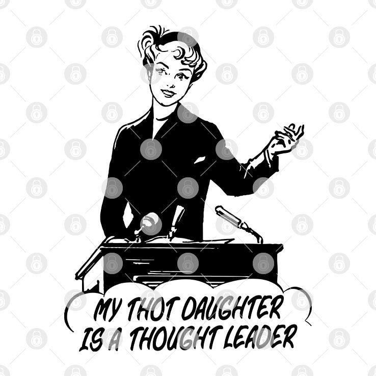 My Thot Daughter Is A Thought Leader Shirt