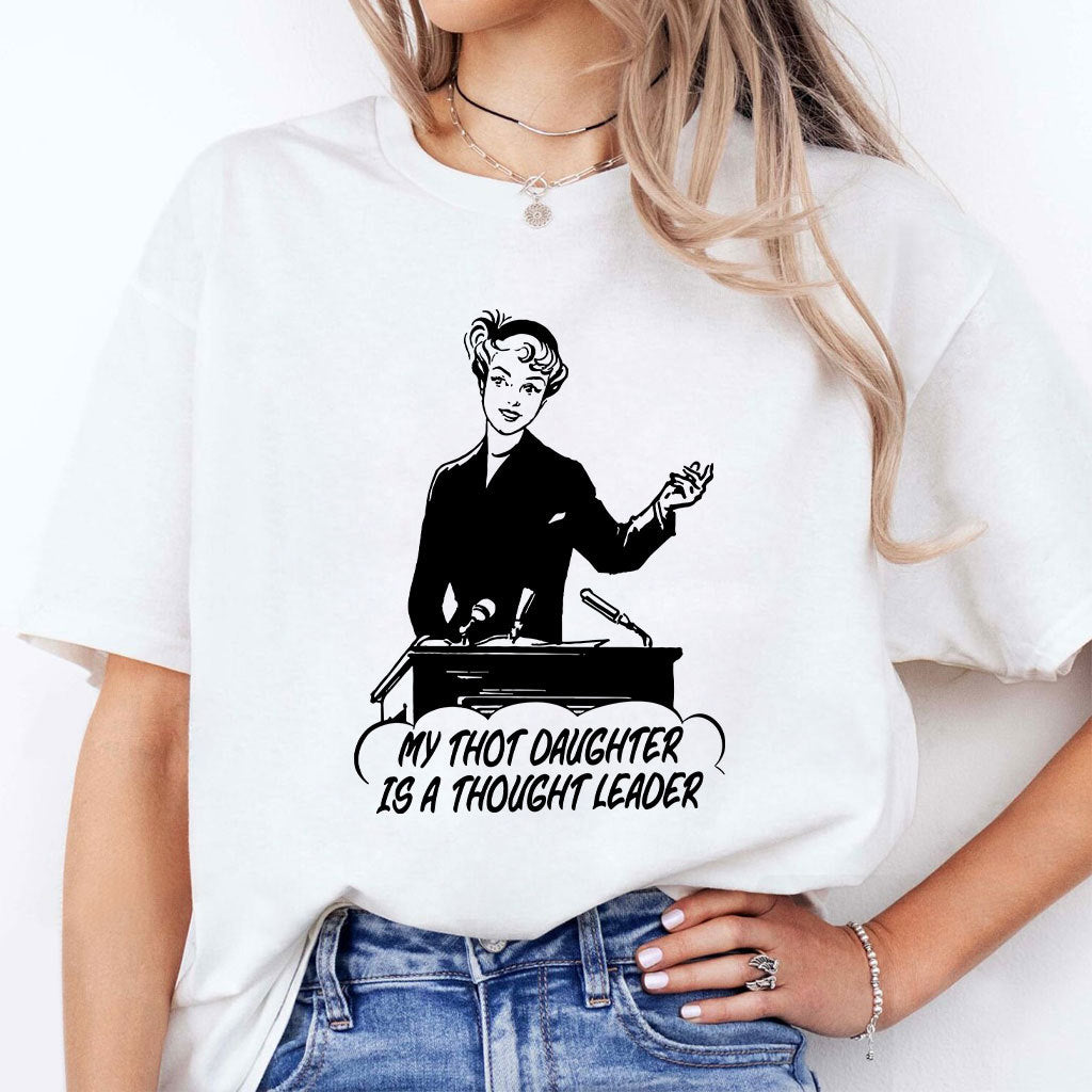 My Thot Daughter Is A Thought Leader Shirt