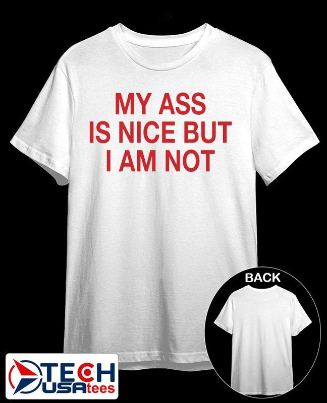 My ass is nice but I am not shirt