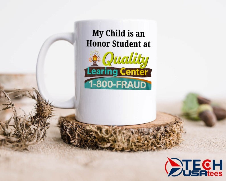 My child is an honor student at Quality Learing Center 1-800-Fraud shirt