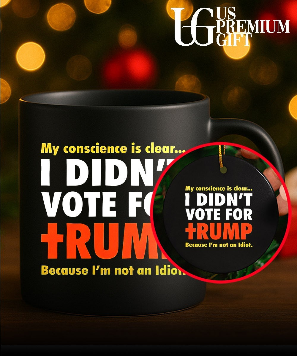 My conscience is clear I didn’t vote for Trump because I’m not an idiot shirt