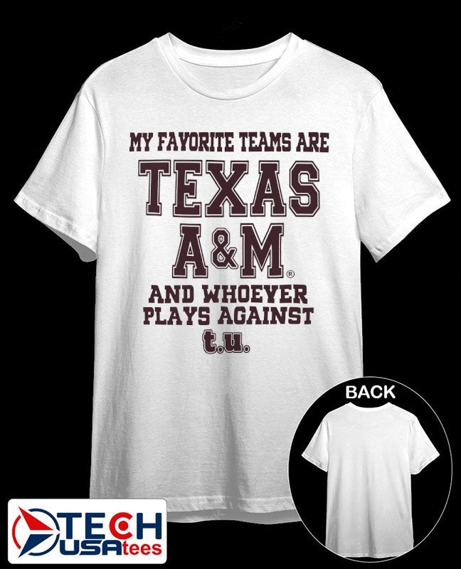 My favorite teams are Texas A and M and whoever plays against T.U. shirt