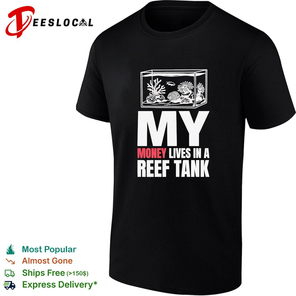 My money lives in a reef tank shirt